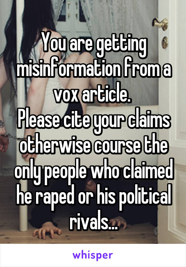 You are getting misinformation from a vox article. 
Please cite your claims otherwise course the only people who claimed he raped or his political rivals...