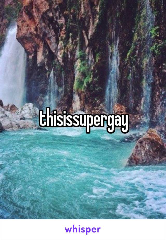 thisissupergay