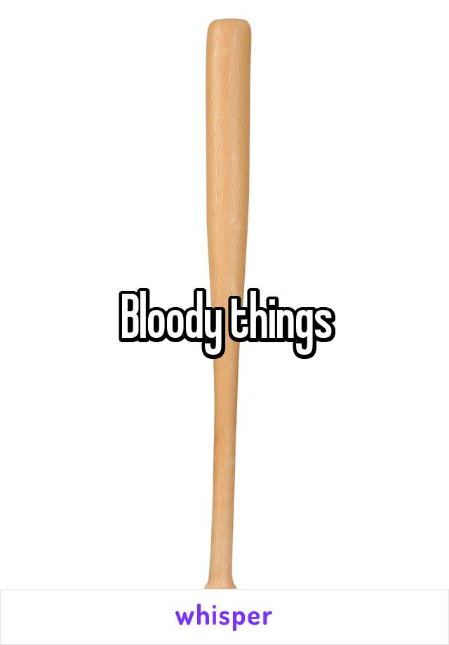 Bloody things