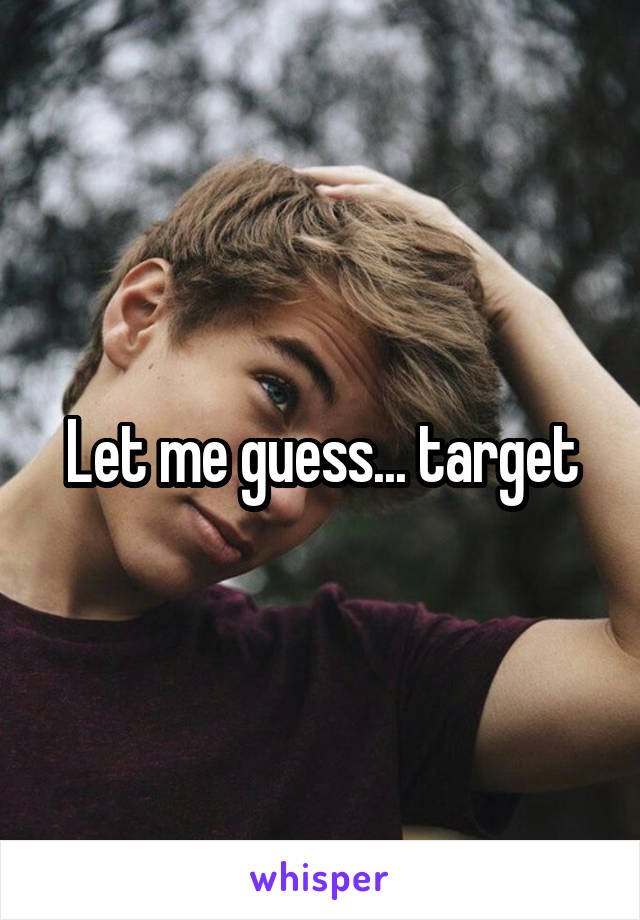 Let me guess... target