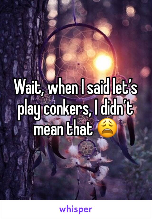 Wait, when I said let’s play conkers, I didn’t mean that 😩