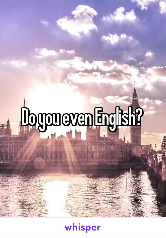Do you even English? 