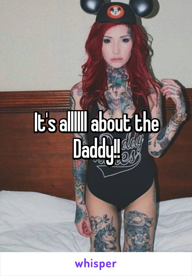 It's allllll about the Daddy!!