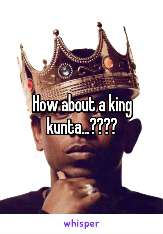 How about a king kunta...????