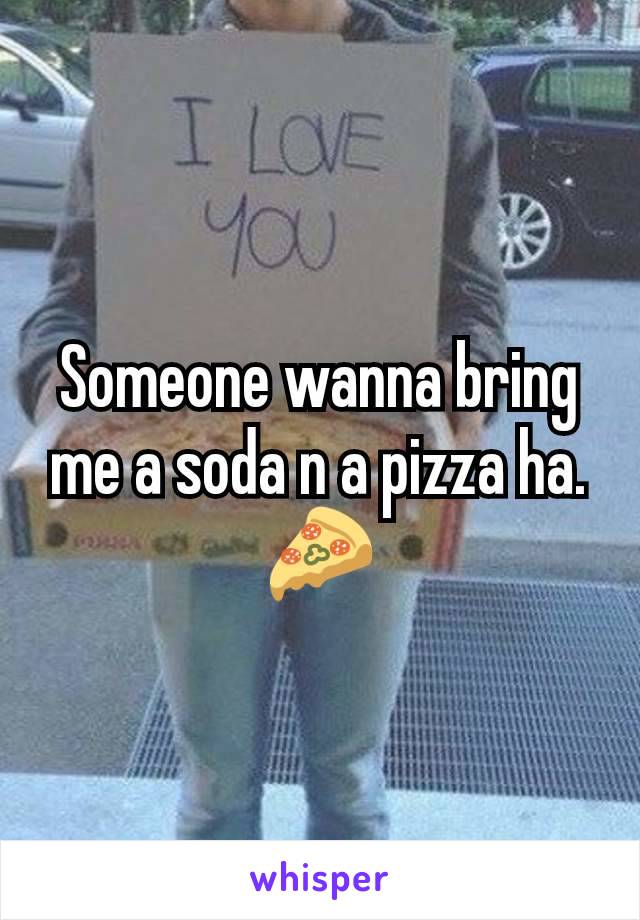 Someone wanna bring me a soda n a pizza ha. 🍕