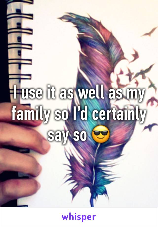 I use it as well as my family so I’d certainly say so 😎