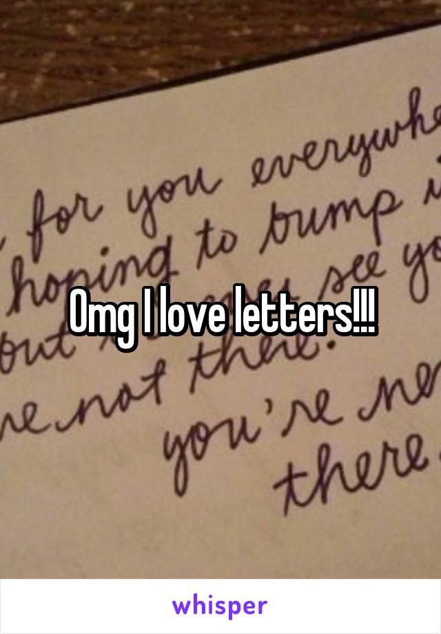 Omg I love letters!!!