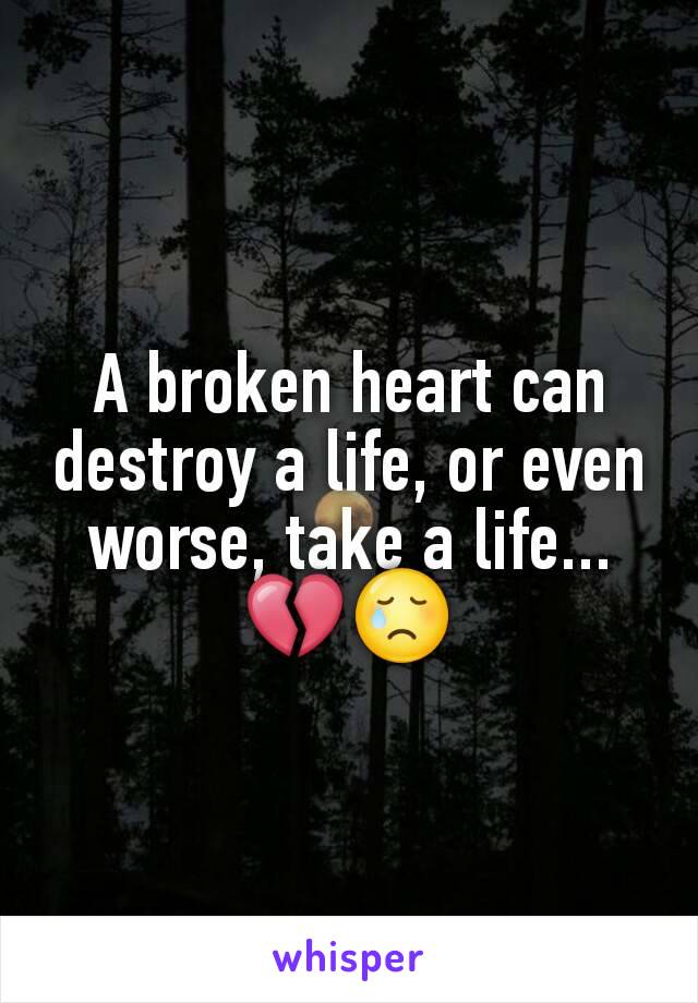 A broken heart can destroy a life, or even worse, take a life... 💔😢