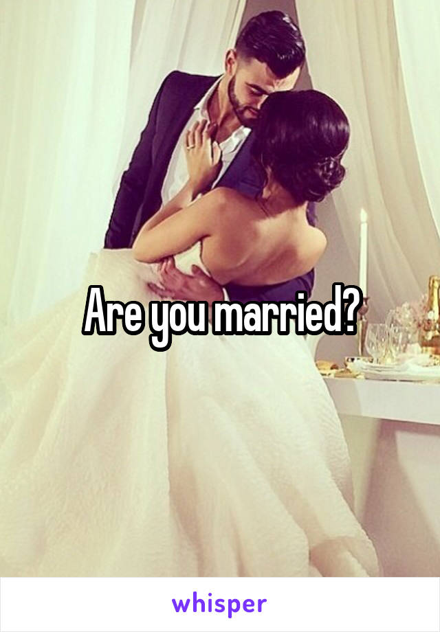 Are you married?