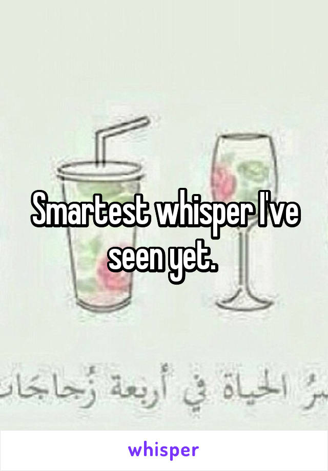 Smartest whisper I've seen yet. 