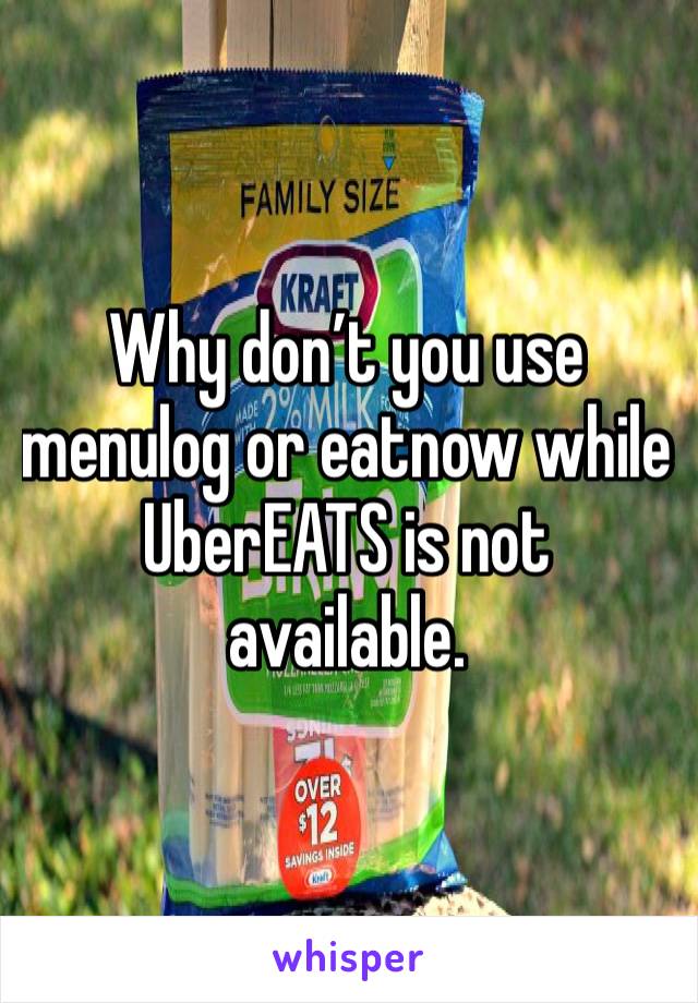 Why don’t you use menulog or eatnow while UberEATS is not available. 