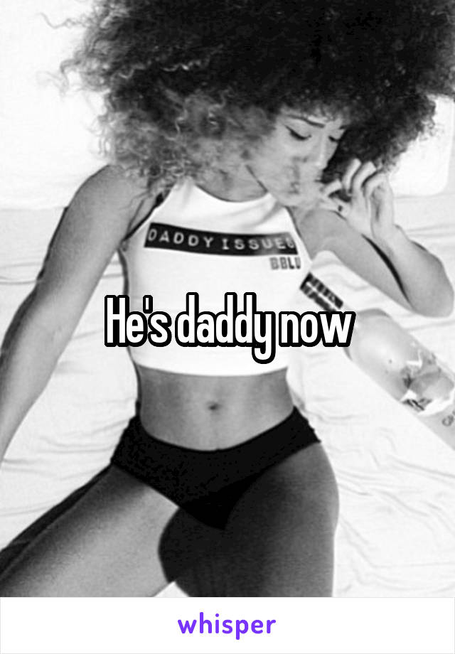 He's daddy now