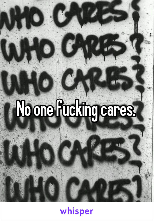 No one fucking cares. 
