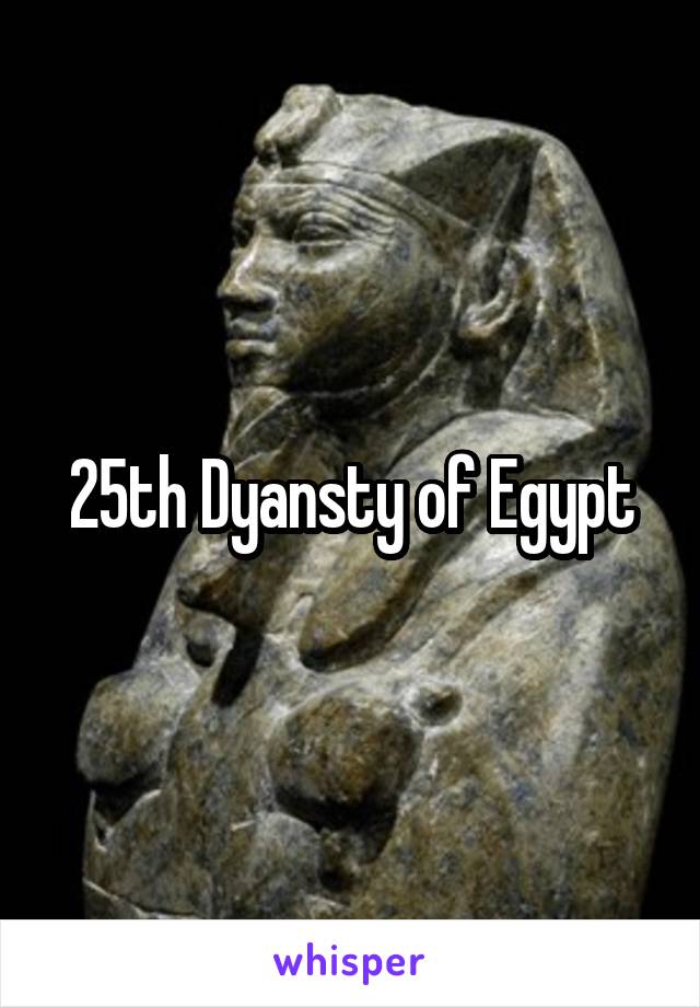 25th Dyansty of Egypt
