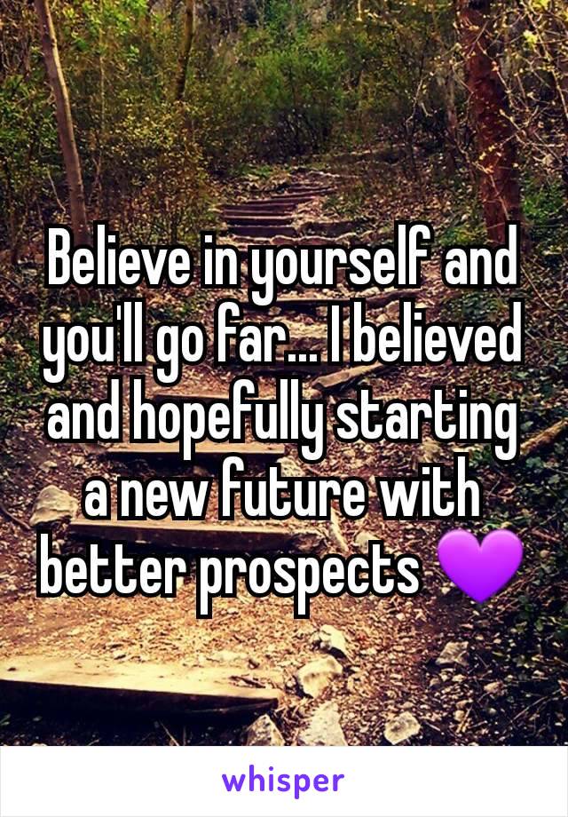 Believe in yourself and you'll go far... I believed and hopefully starting a new future with better prospects 💜