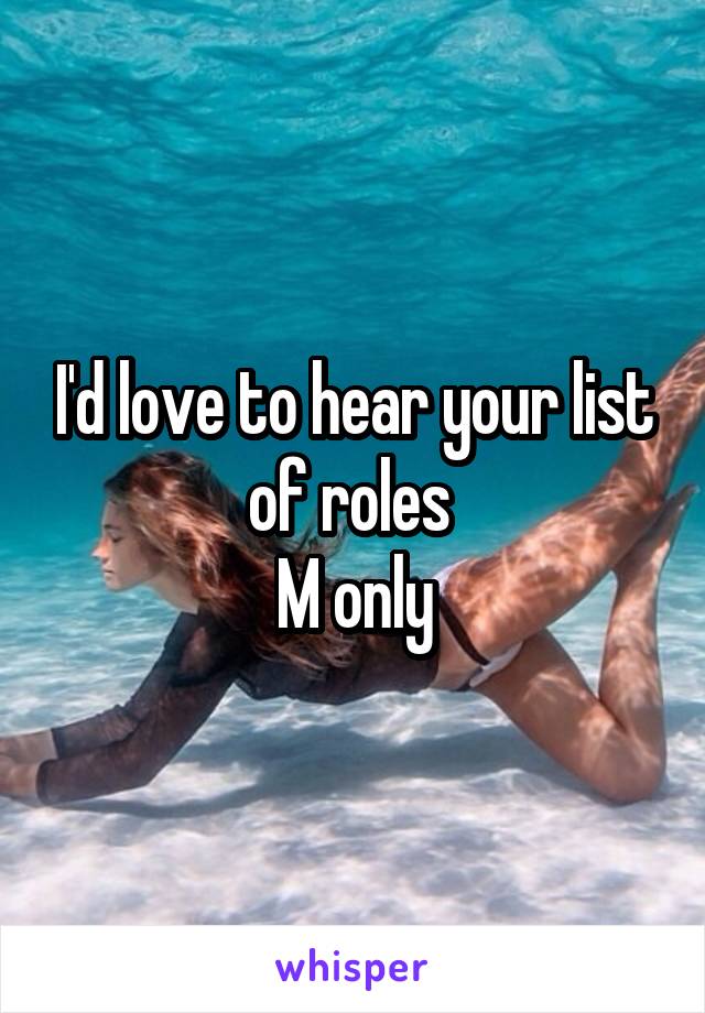I'd love to hear your list of roles 
M only