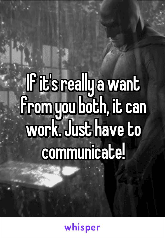 If it's really a want from you both, it can work. Just have to communicate!