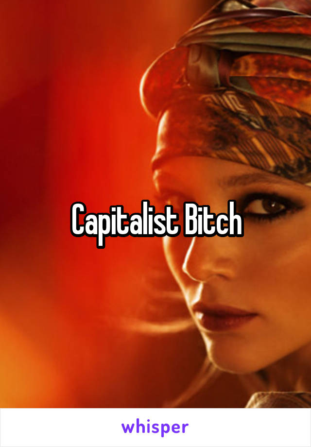 Capitalist Bitch