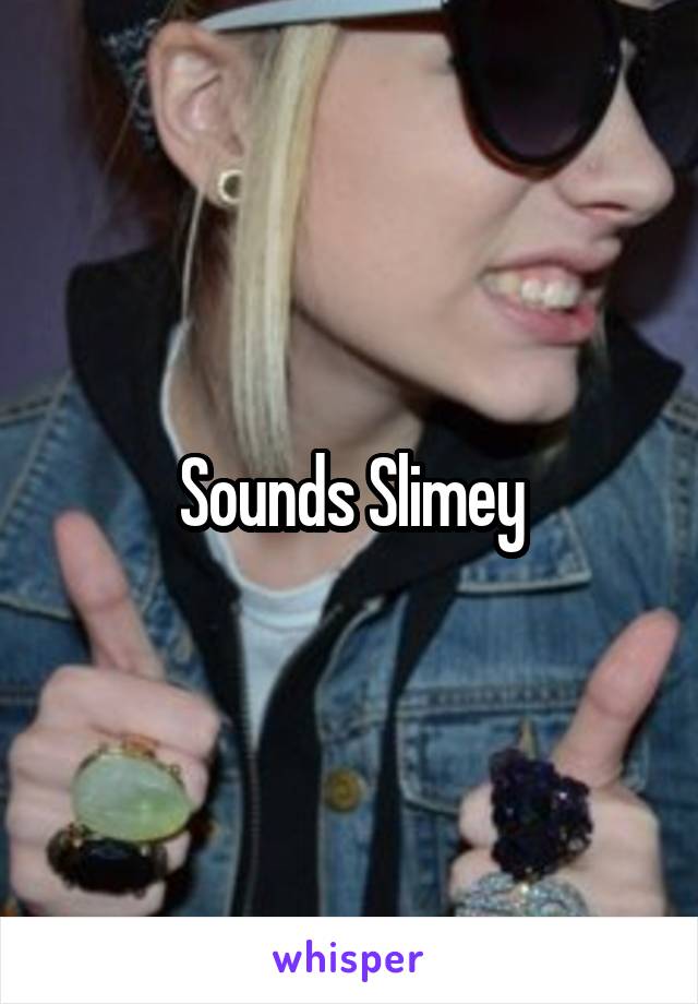Sounds Slimey