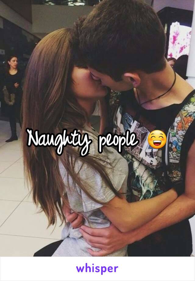 Naughty people 😁