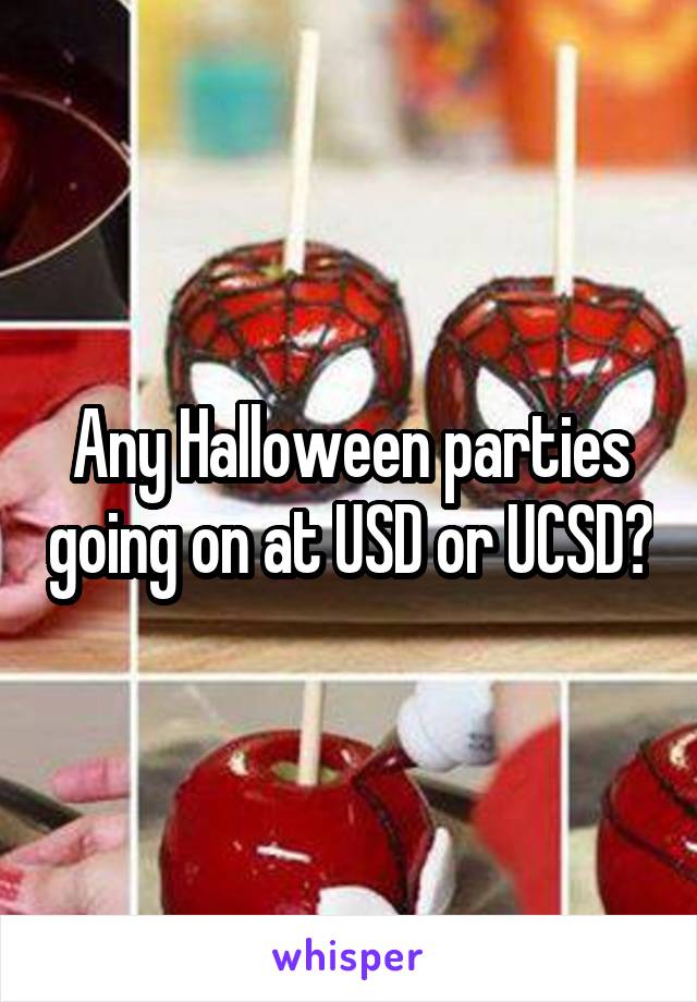 Any Halloween parties going on at USD or UCSD?