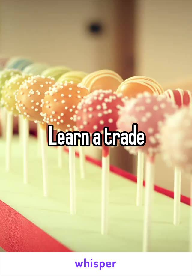 Learn a trade