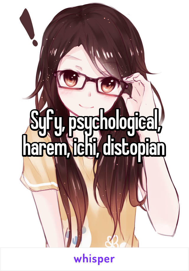 Syfy, psychological, harem, ichi, distopian 