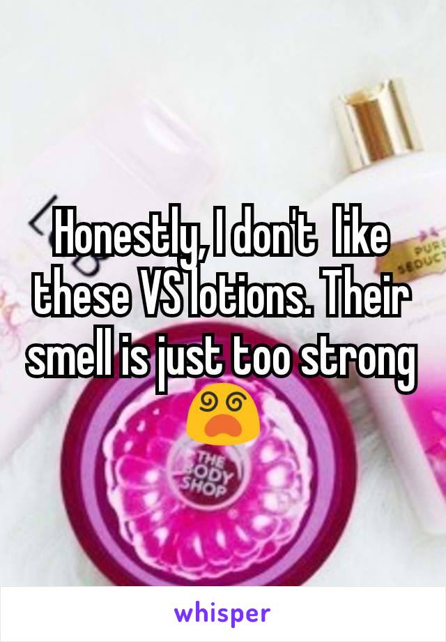 Honestly, I don't  like these VS lotions. Their smell is just too strong 😵