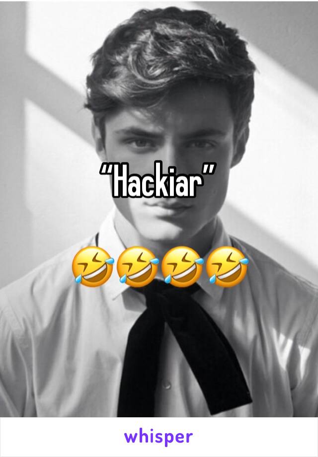 “Hackiar”

🤣🤣🤣🤣