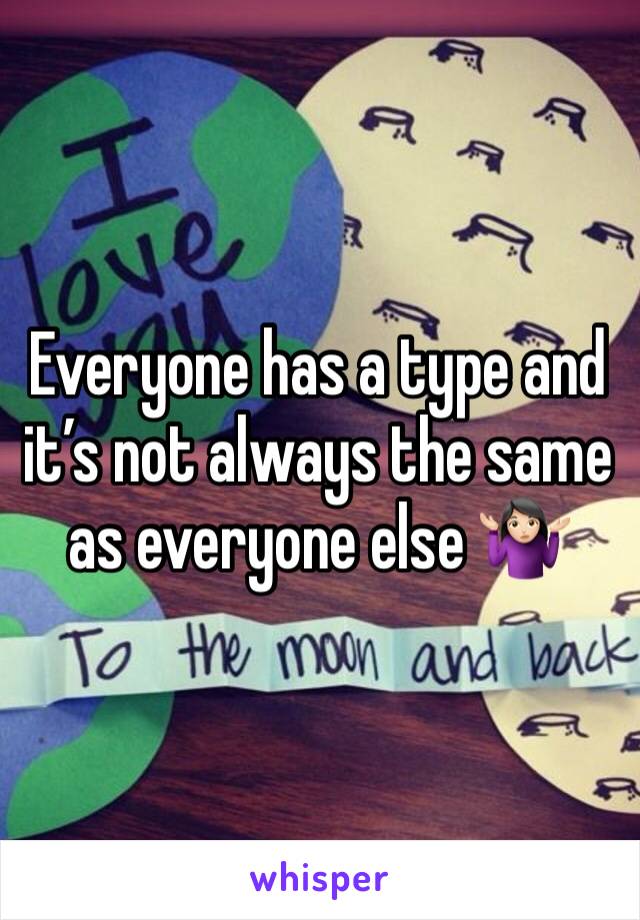 Everyone has a type and it’s not always the same as everyone else 🤷🏻‍♀️