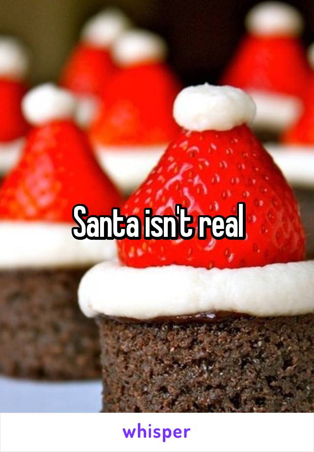 Santa isn't real