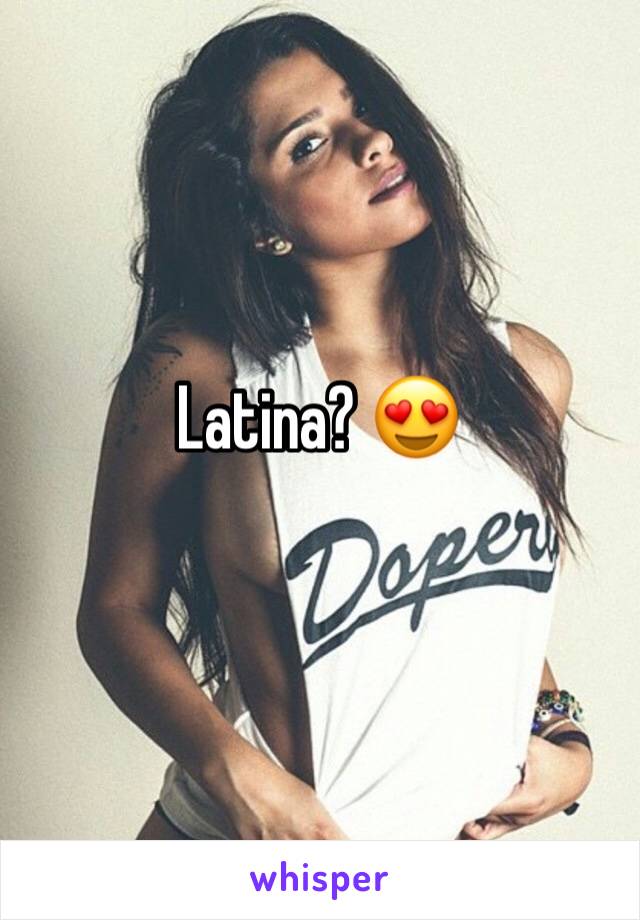 Latina? 😍