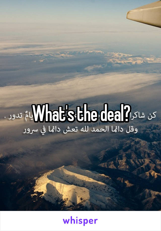 What's the deal?