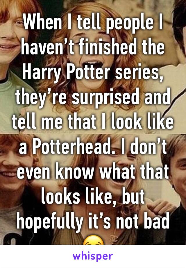 When I tell people I haven’t finished the Harry Potter series, they’re surprised and tell me that I look like a Potterhead. I don’t even know what that looks like, but hopefully it’s not bad 😂