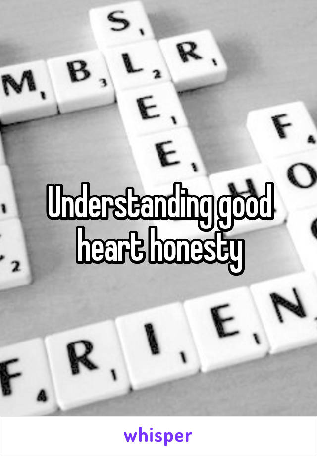 Understanding good heart honesty