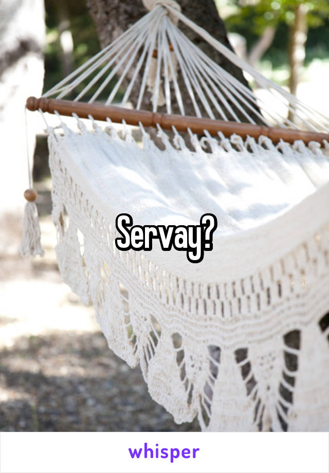 Servay?