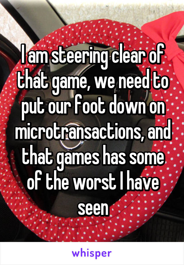 I am steering clear of that game, we need to put our foot down on microtransactions, and that games has some of the worst I have seen