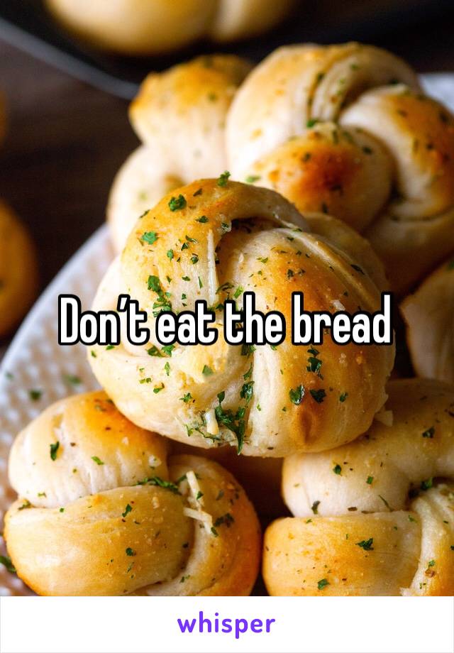 Don’t eat the bread 