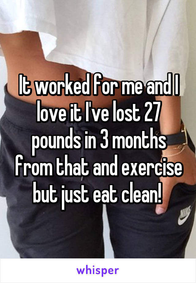 It worked for me and I love it I've lost 27 pounds in 3 months from that and exercise but just eat clean! 