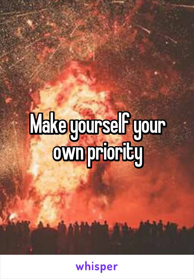 Make yourself your own priority