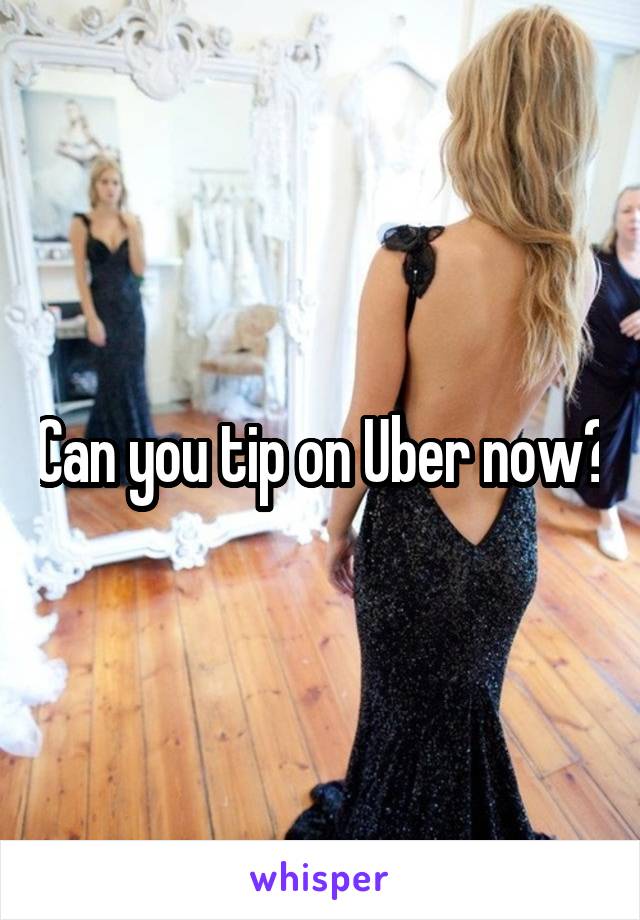 Can you tip on Uber now?