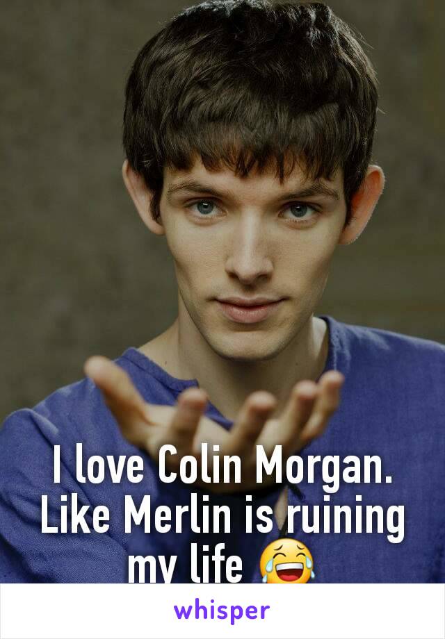 I love Colin Morgan.
Like Merlin is ruining my life 😂