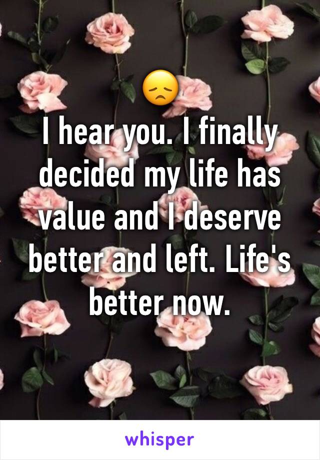 😞
I hear you. I finally decided my life has value and I deserve better and left. Life's better now.