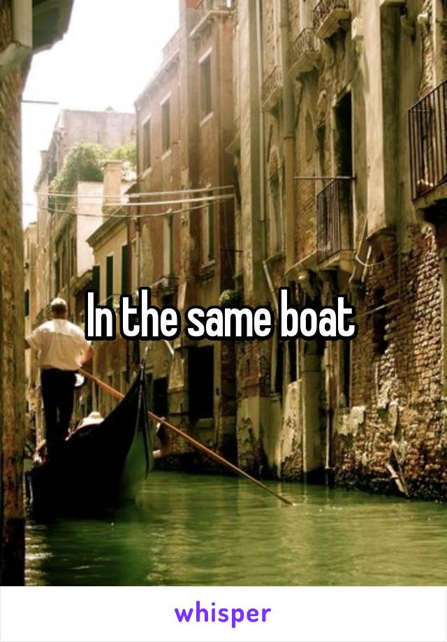 In the same boat 