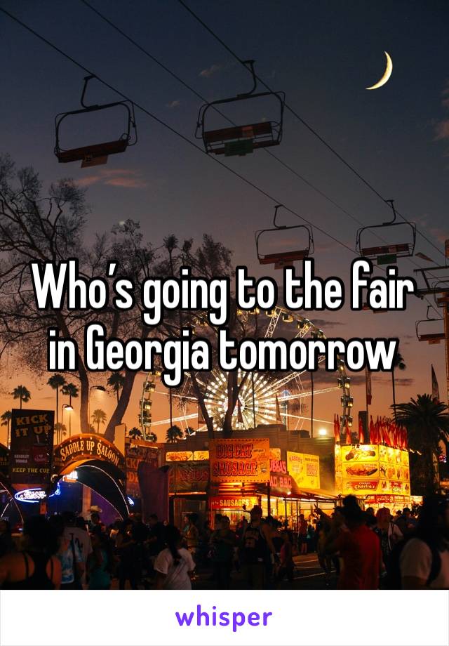 Who’s going to the fair in Georgia tomorrow