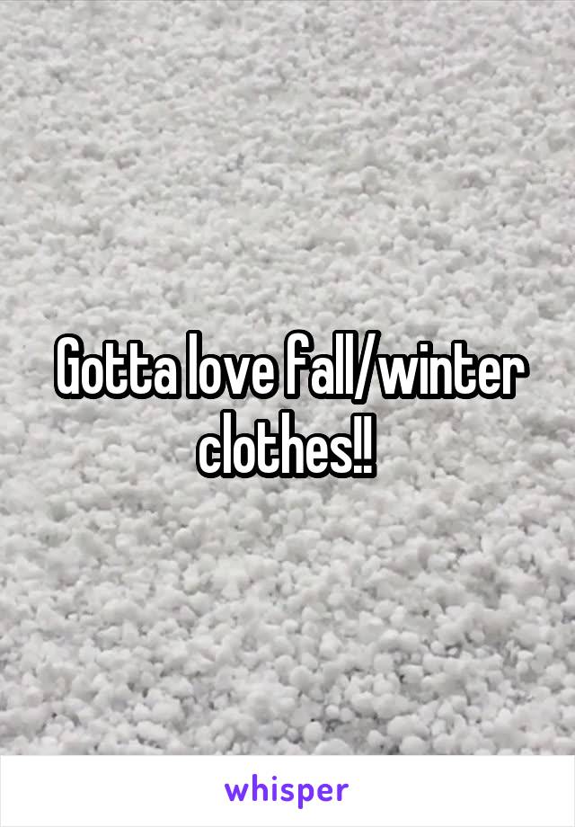 Gotta love fall/winter clothes!! 