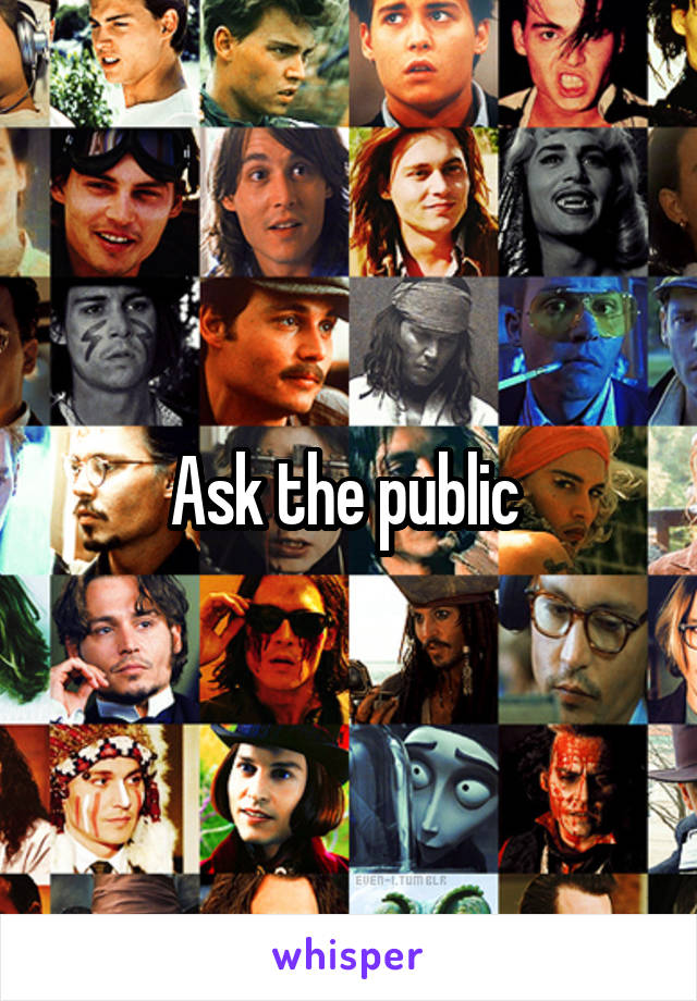 Ask the public 