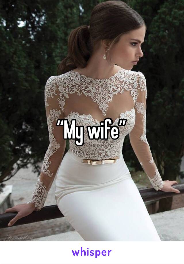 “My wife”