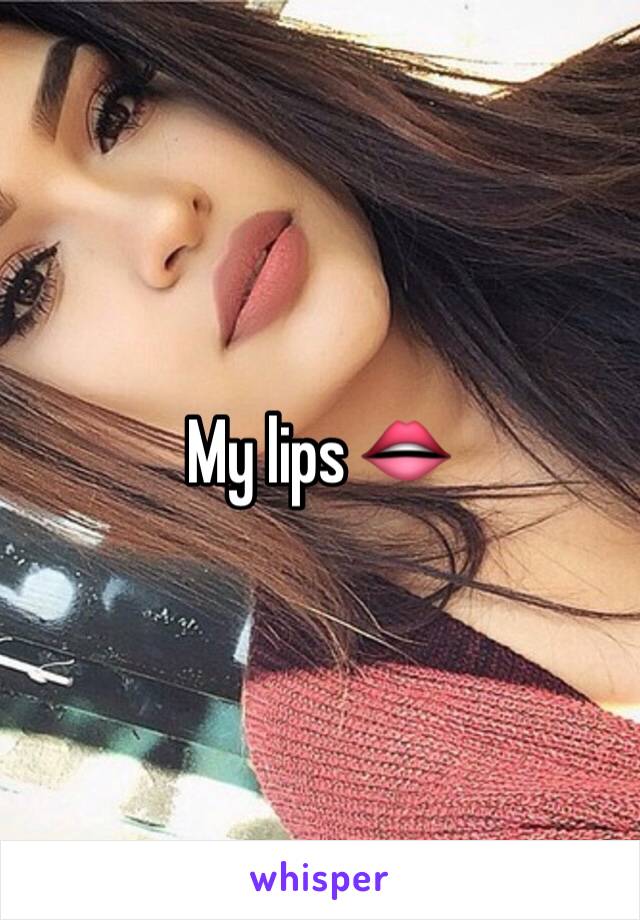 My lips 👄 