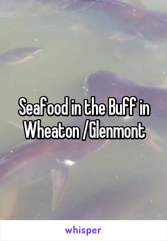 Seafood in the Buff in Wheaton /Glenmont